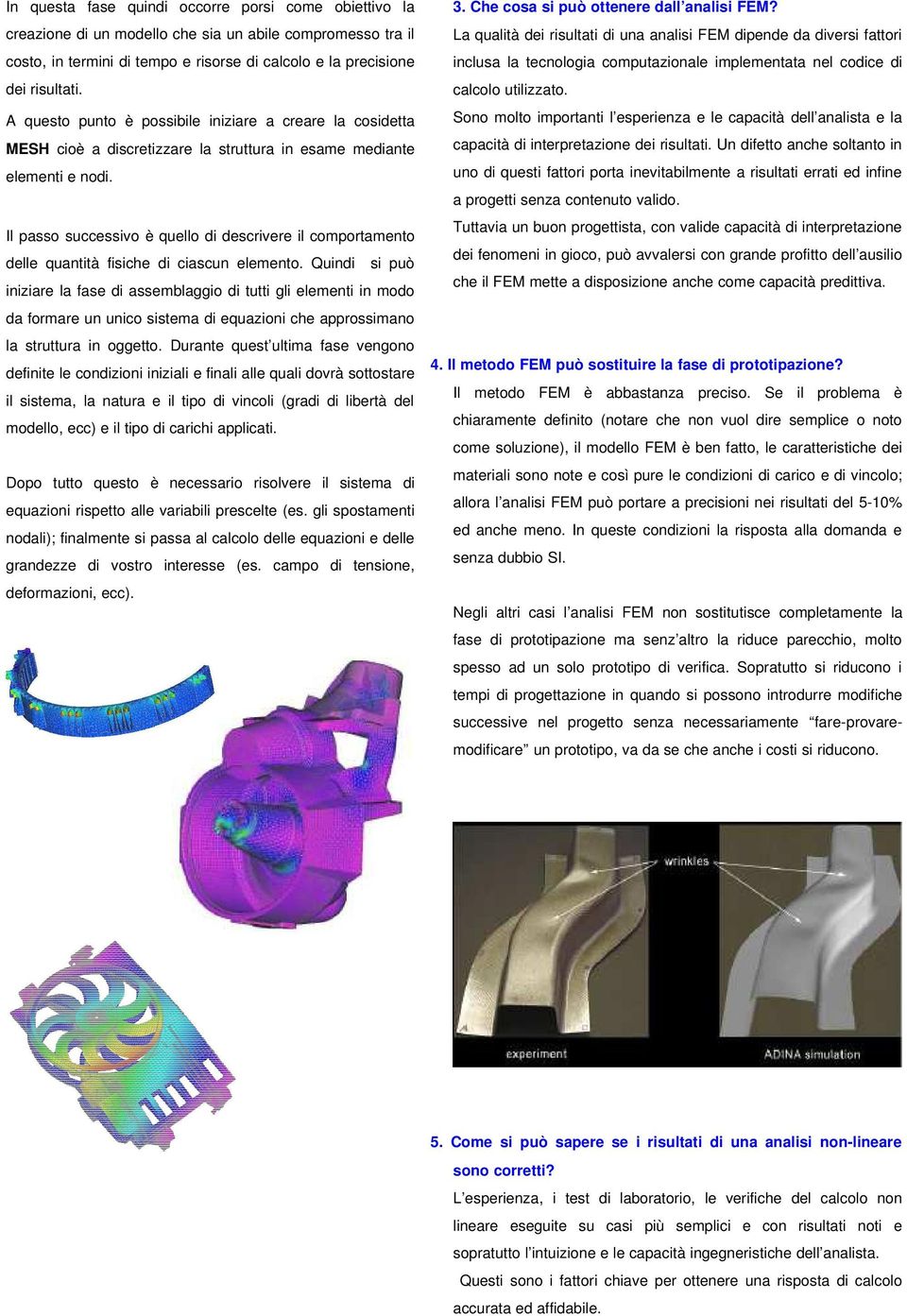 Il passo successivo è quello di descrivere il comportamento delle quantità fisiche di ciascun elemento.