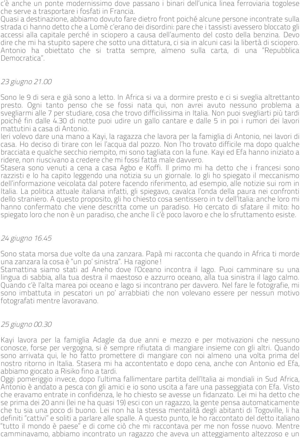 alla capitale perché in sciopero a causa dell aumento del costo della benzina. Devo dire che mi ha stupito sapere che sotto una dittatura, ci sia in alcuni casi la libertà di sciopero.