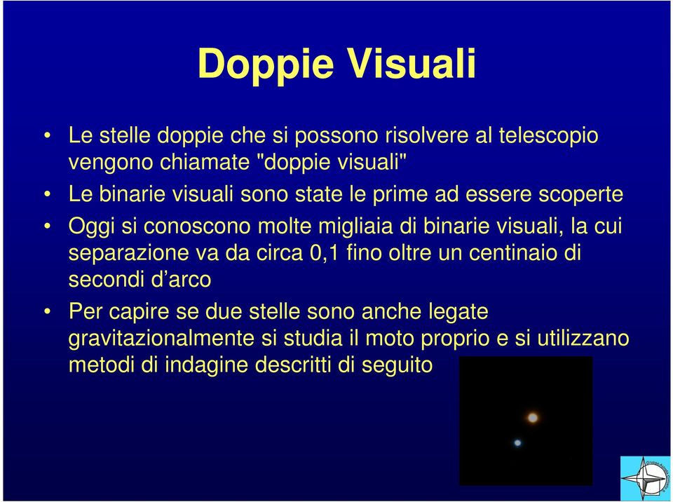 la cui separazione va da circa 0,1 fino oltre un centinaio di secondi d arco Per capire se due stelle sono