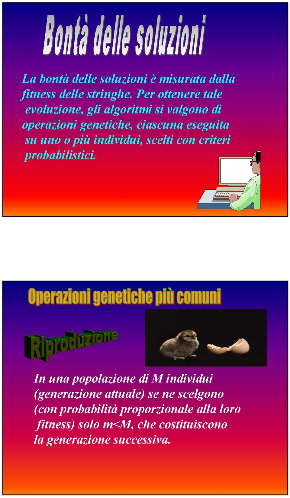 su uno o più individui, scelti con criteri probabilistici.