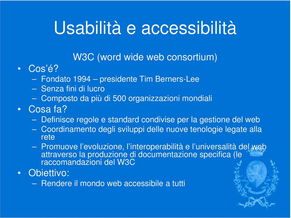 Definisce regole e standard condivise per la gestione del web Coordinamento degli sviluppi delle nuove tenologie legate alla