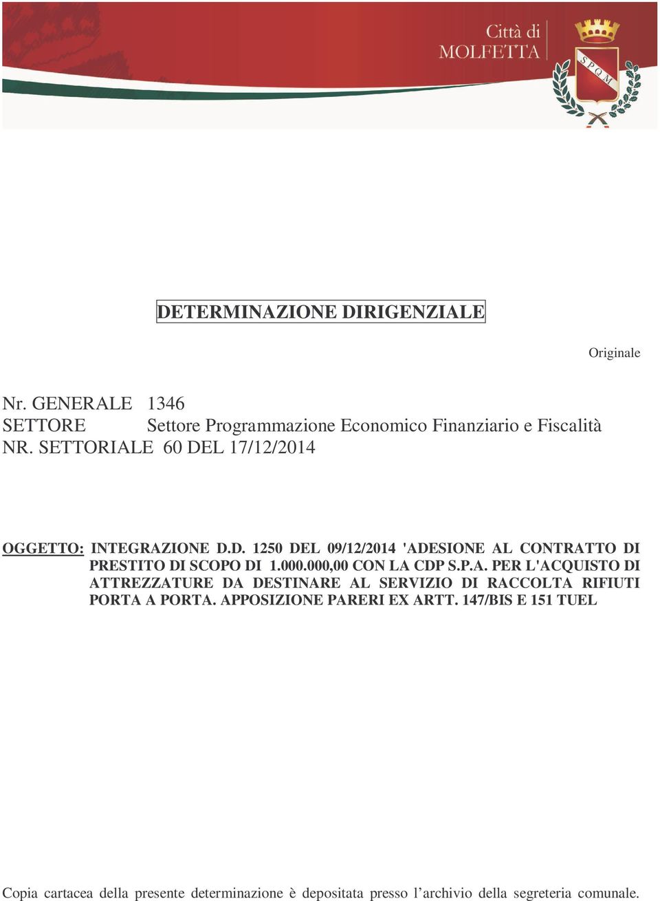 000,00 CON LA CDP S.P.A. PER L'ACQUISTO DI ATTREZZATURE DA DESTINARE AL SERVIZIO DI RACCOLTA RIFIUTI PORTA A PORTA.