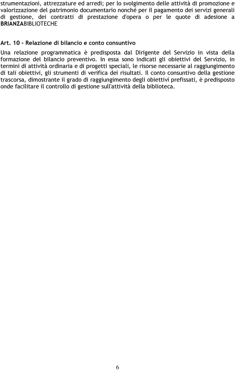 10 - Relazione di bilancio e conto consuntivo Una relazione programmatica è predisposta dal Dirigente del Servizio in vista della formazione del bilancio preventivo.