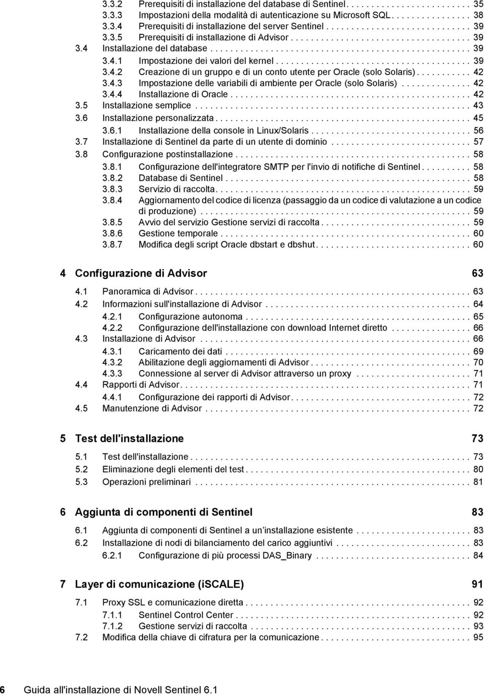 ...................................... 39 3.4.2 Creazione di un gruppo e di un conto utente per Oracle (solo Solaris)........... 42 3.4.3 Impostazione delle variabili di ambiente per Oracle (solo Solaris).