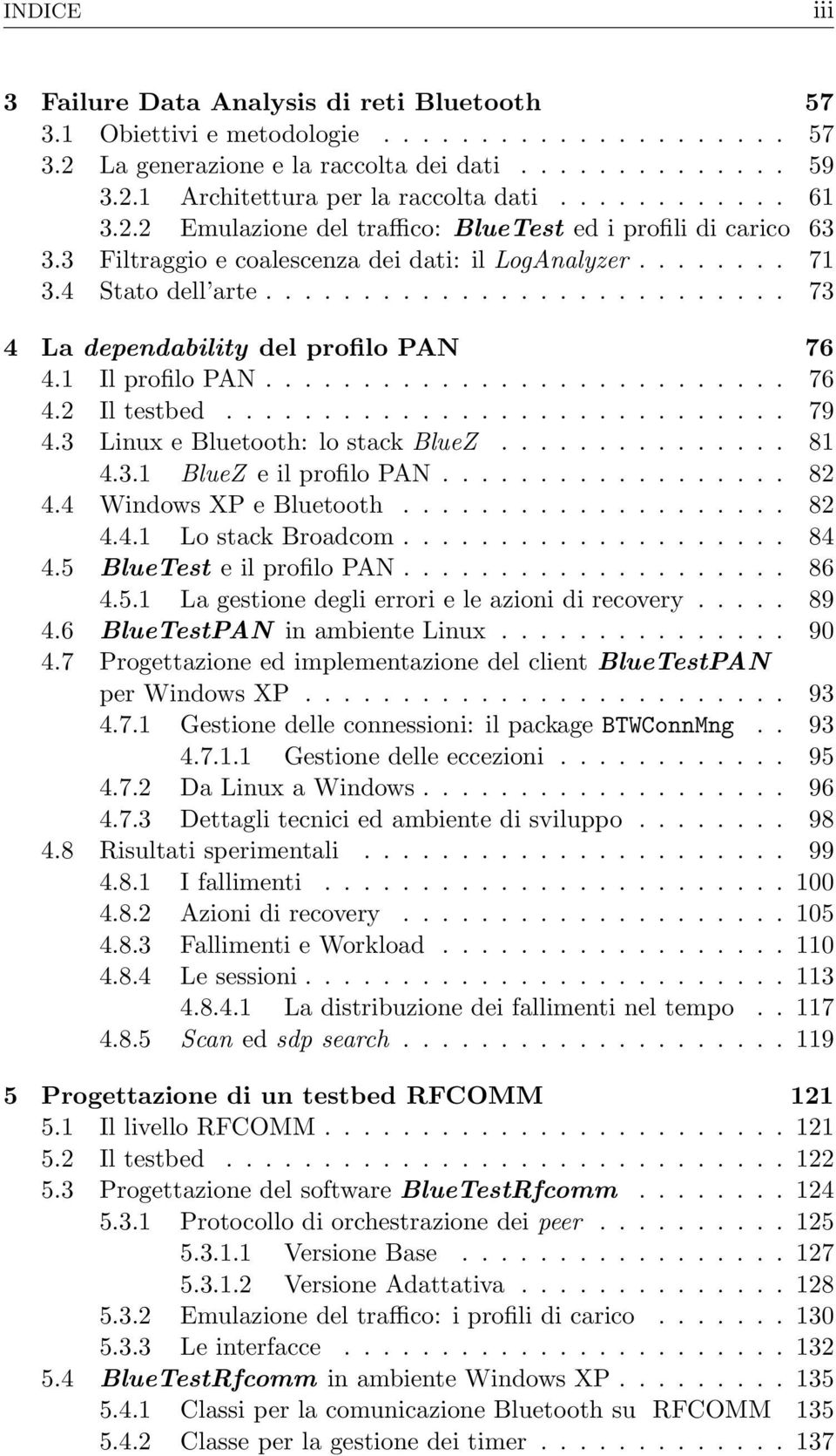 Bluetooth: lo stack BlueZ 81 431 BlueZ e il profilo PAN 82 44 Windows XP e Bluetooth 82 441 Lo stack Broadcom 84 45 BlueTest e il profilo PAN 86 451 La gestione degli errori e le azioni di recovery