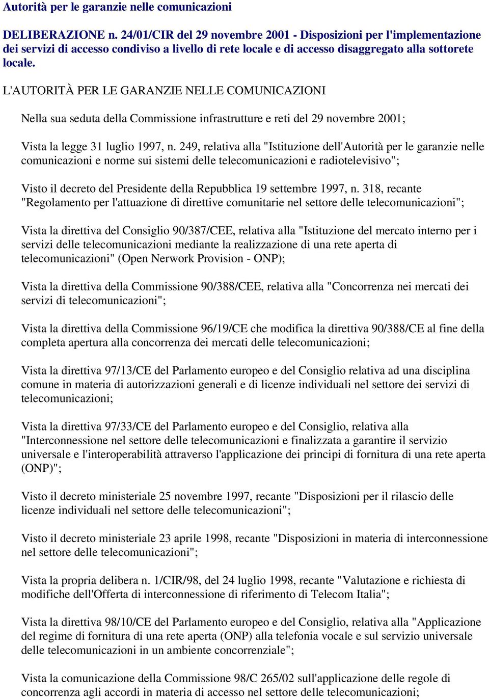 L'AUTORITÀ PER LE GARANZIE NELLE COMUNICAZIONI Nella sua seduta della Commissione infrastrutture e reti del 29 novembre 2001; Vista la legge 31 luglio 1997, n.