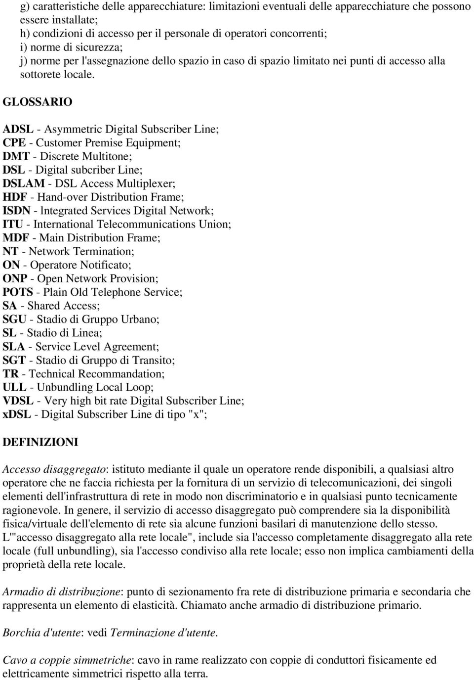 GLOSSARIO ADSL - Asymmetric Digital Subscriber Line; CPE - Customer Premise Equipment; DMT - Discrete Multitone; DSL - Digital subcriber Line; DSLAM - DSL Access Multiplexer; HDF - Hand-over