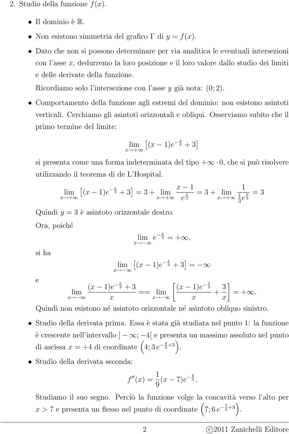 Ricordiamo solo l intersezione con l asse y già nota: (; ). Comportamento della funzione agli estremi del dominio: non esistono asintoti verticali. Cerchiamo gli asintoti orizzontali e obliqui.