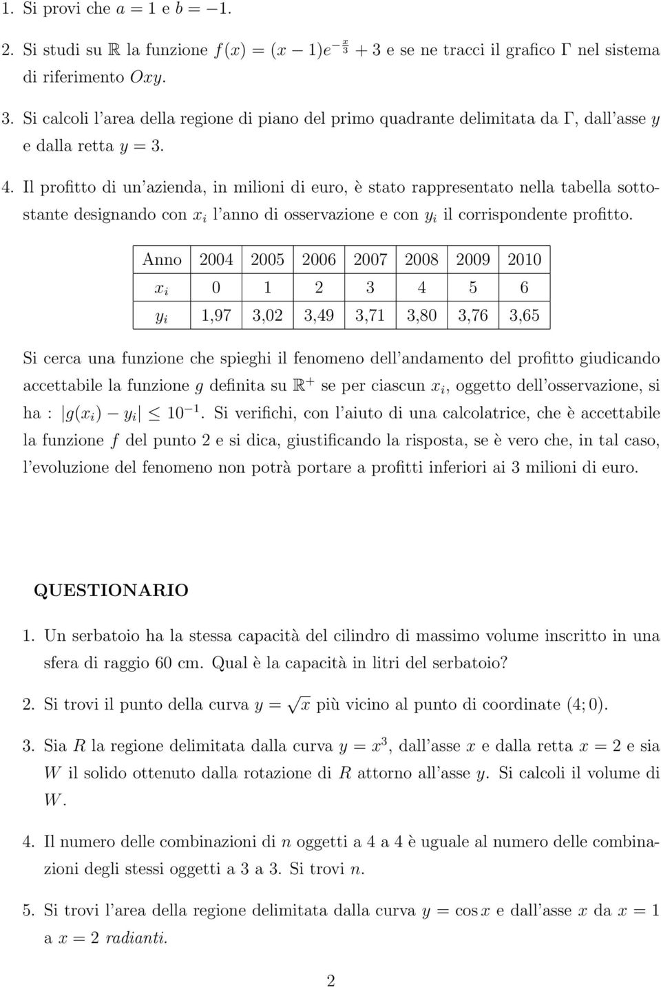 Il profitto di un azienda, in milioni di euro, è stato rappresentato nella tabella sottostante designando con i l anno di osservazione e con y i il corrispondente profitto.