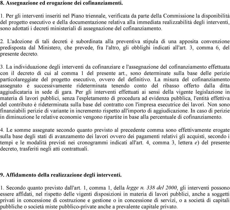 interventi, sono adottati i decreti ministeriali di assegnazione del cofinanziamento. 2.