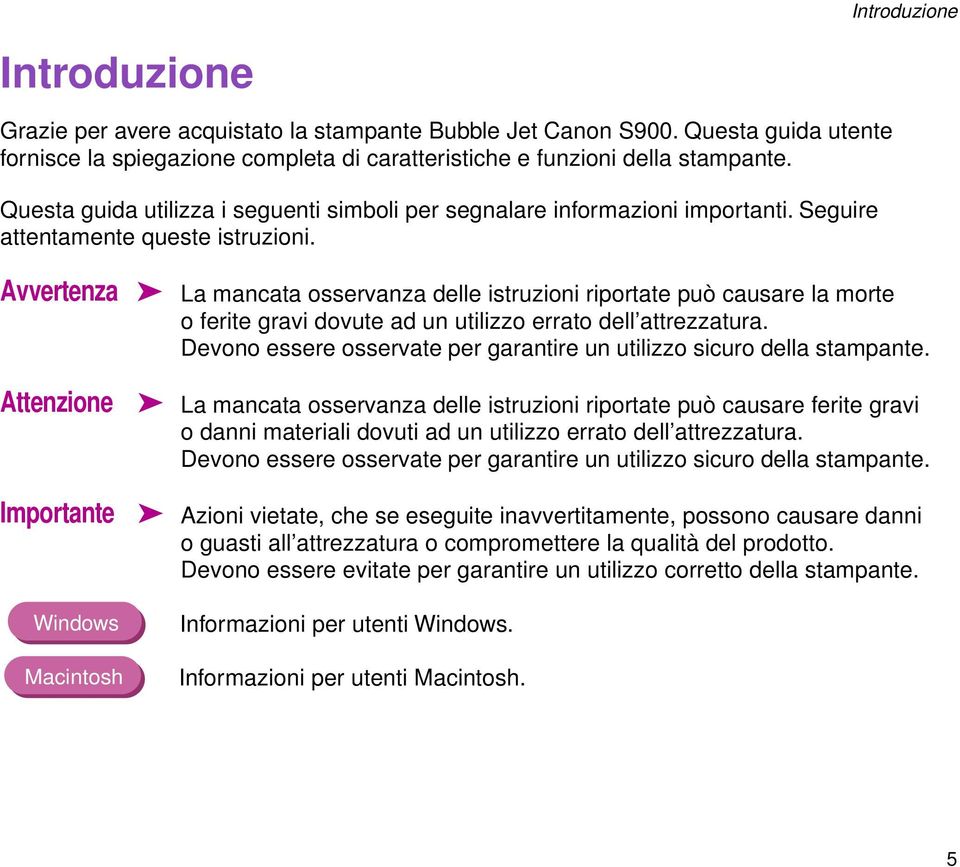 Avvertenza Attenzione Importante Windows Macintosh La mancata osservanza delle istruzioni riportate può causare la morte o ferite gravi dovute ad un utilizzo errato dell attrezzatura.