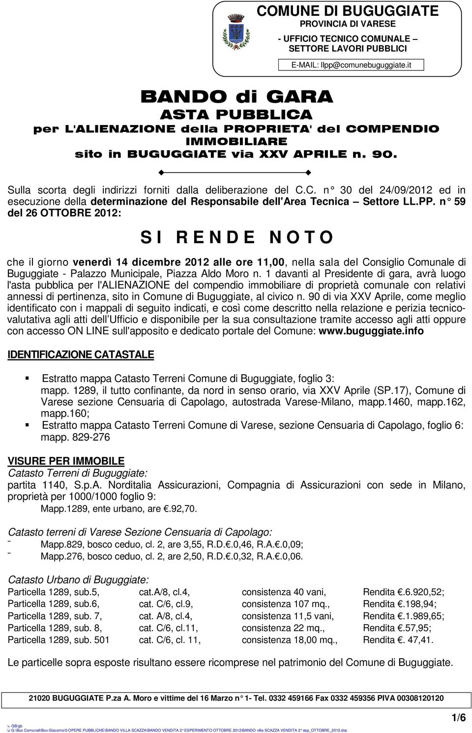 PP. n 59 del 26 OTTOBRE 2012: S I R E N D E N O T O che il giorno venerdì 14 dicembre 2012 alle ore 11,00, nella sala del Consiglio Comunale di Buguggiate - Palazzo Municipale, Piazza Aldo Moro n.