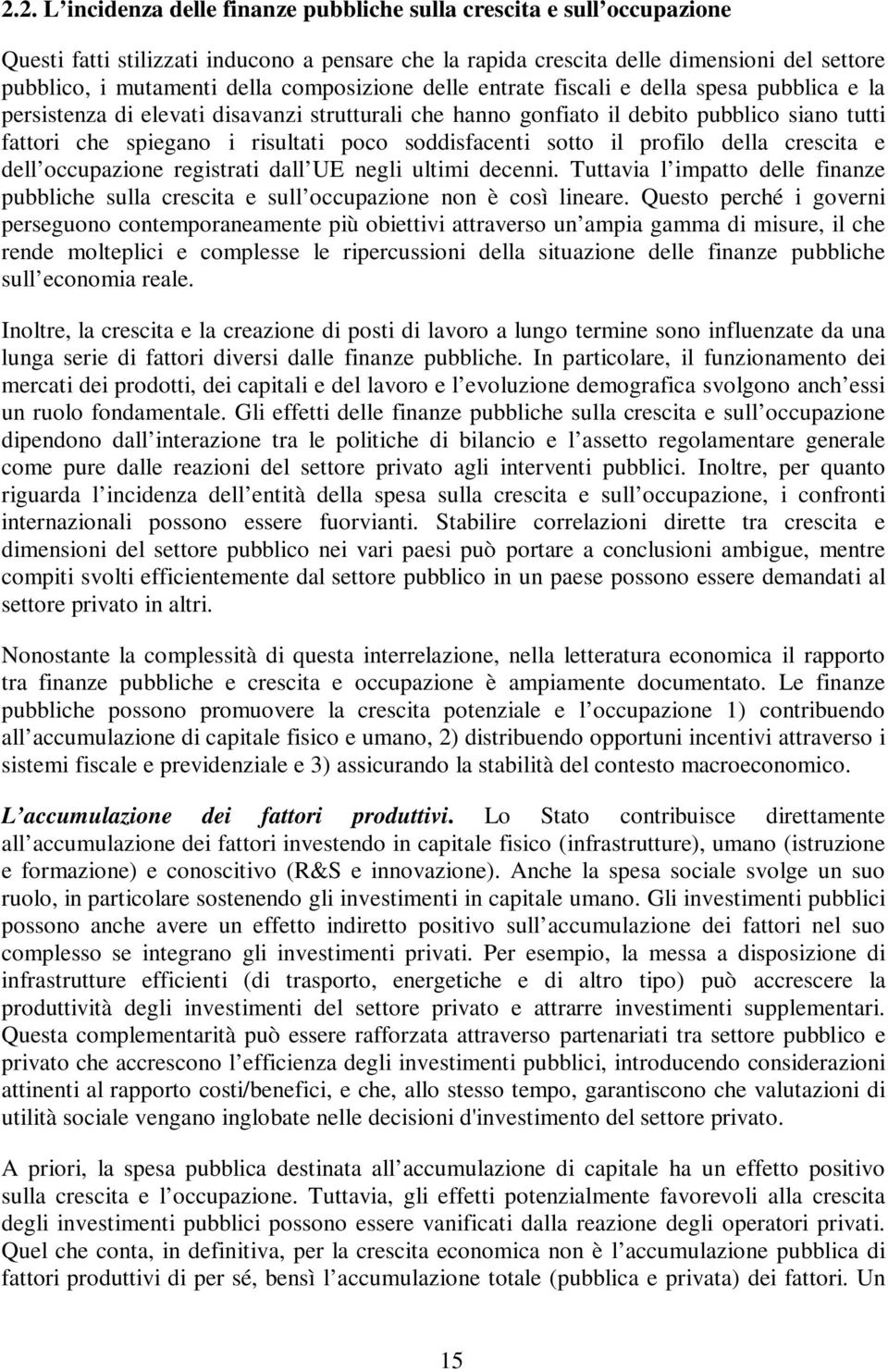 soddisfacenti sotto il profilo della crescita e dell occupazione registrati dall UE negli ultimi decenni.