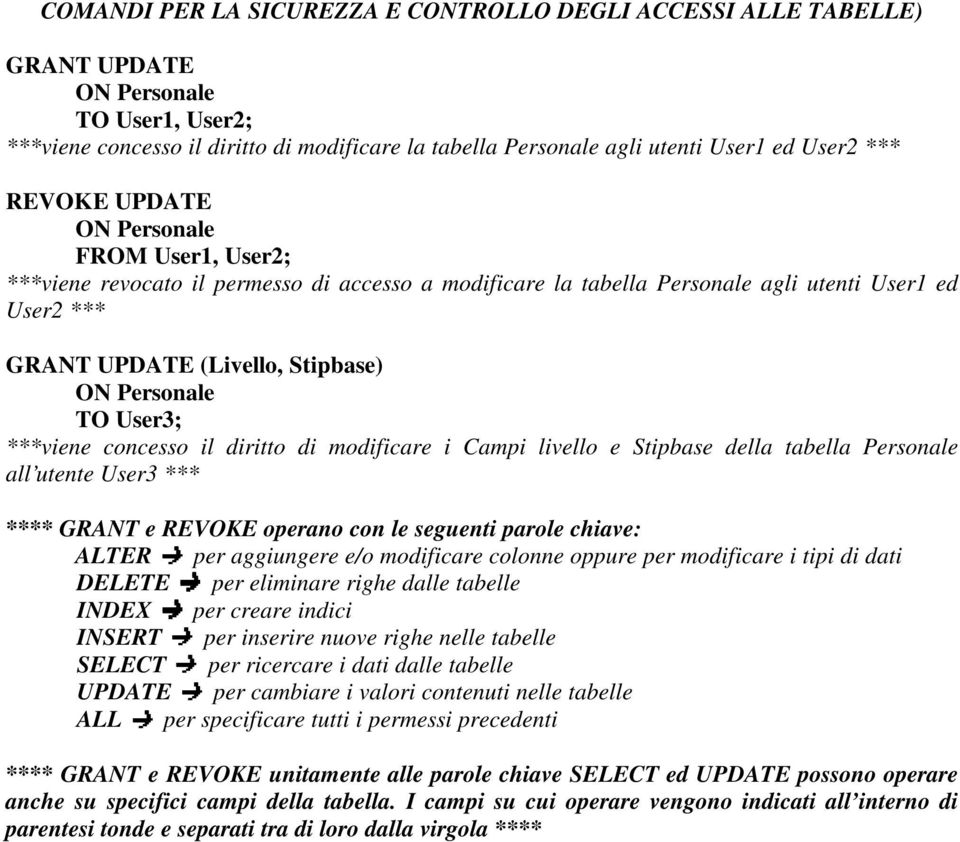 Personale TO User3; ***viene concesso il diritto di modificare i Campi livello e Stipbase della tabella Personale all utente User3 *** **** GRANT e REVOKE operano con le seguenti parole chiave: ALTER