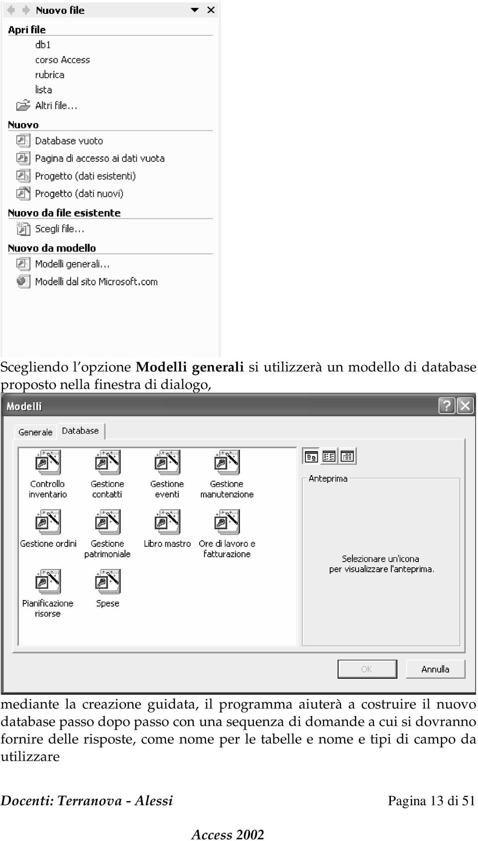 nuovo database passo dopo passo con una sequenza di domande a cui si dovranno fornire