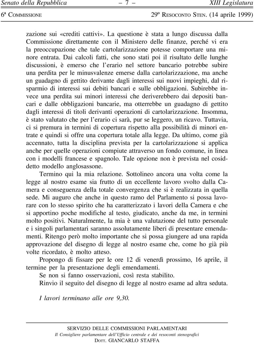 Dai calcoli fatti, che sono stati poi il risultato delle lunghe discussioni, eá emerso che l'erario nel settore bancario potrebbe subire una perdita per le minusvalenze emerse dalla