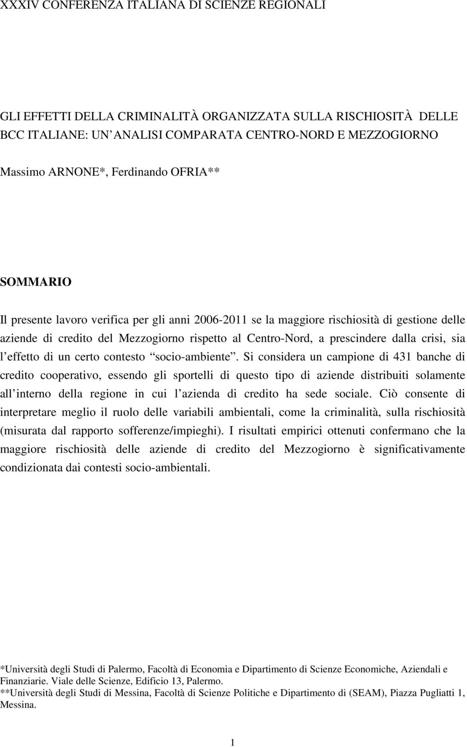 dalla crisi, sia l effetto di un certo contesto socio-ambiente.