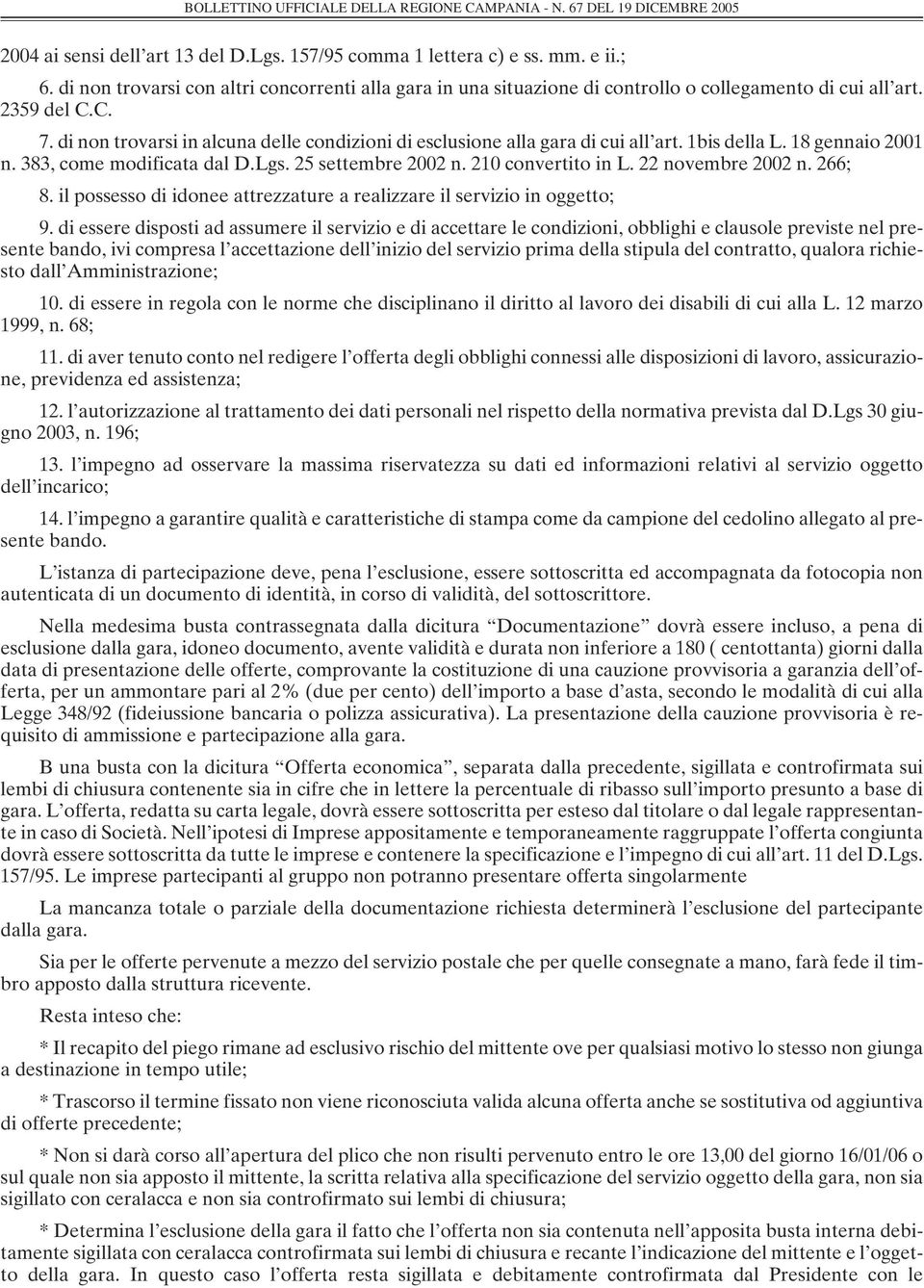 210 convertito in L. 22 novembre 2002 n. 266; 8. il possesso di idonee attrezzature a realizzare il servizio in oggetto; 9.