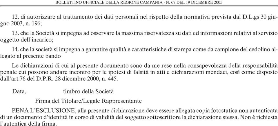 che la società si impegna a garantire qualità e caratteristiche di stampa come da campione del cedolino allegato al presente bando Le dichiarazioni di cui al presente documento sono da me rese nella