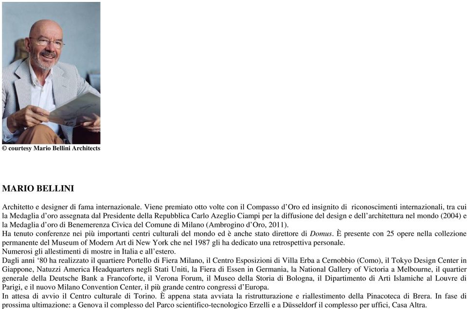 diffusione del design e dell architettura nel mondo (2004) e la Medaglia d oro di Benemerenza Civica del Comune di Milano (Ambrogino d Oro, 2011).