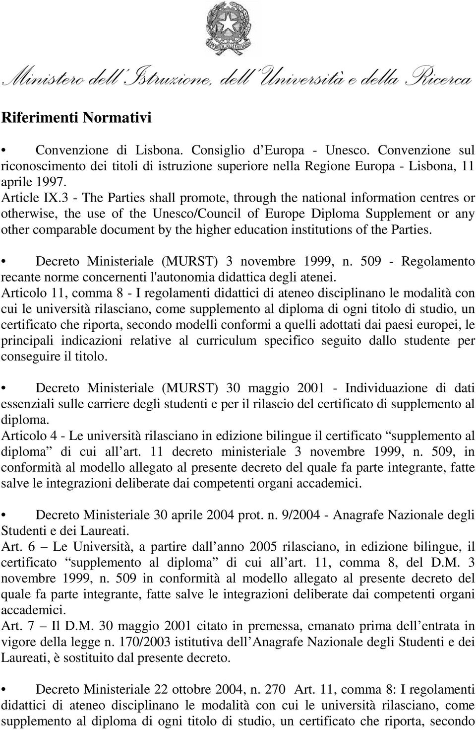 education institutions of the Parties. Decreto Ministeriale (MURST) 3 novembre 1999, n. 509 - Regolamento recante norme concernenti l'autonomia didattica degli atenei.