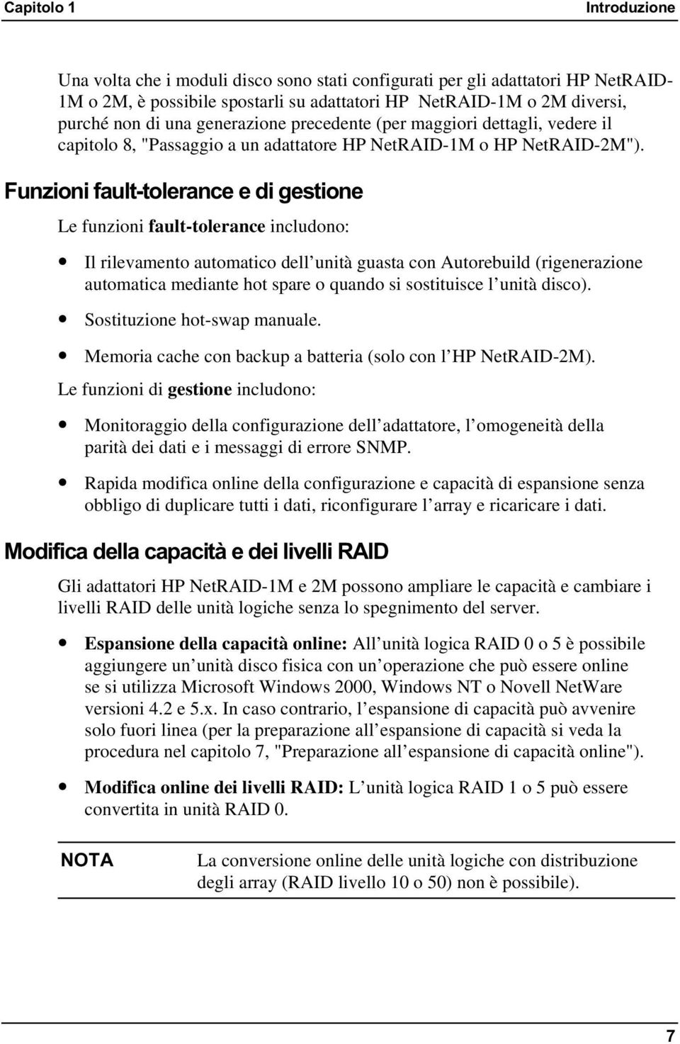 )XQ]LRQLIDXOWWROHUDQFHHGLJHVWLRQH Le funzioni fault-tolerance includono: Il rilevamento automatico dell unità guasta con Autorebuild (rigenerazione automatica mediante hot spare o quando si