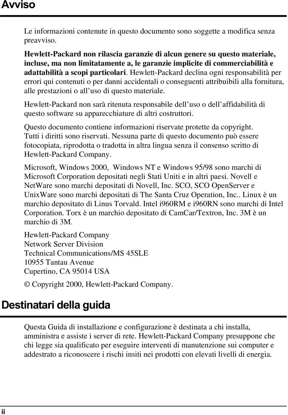 Hewlett-Packard declina ogni responsabilità per errori qui contenuti o per danni accidentali o conseguenti attribuibili alla fornitura, alle prestazioni o all uso di questo materiale.