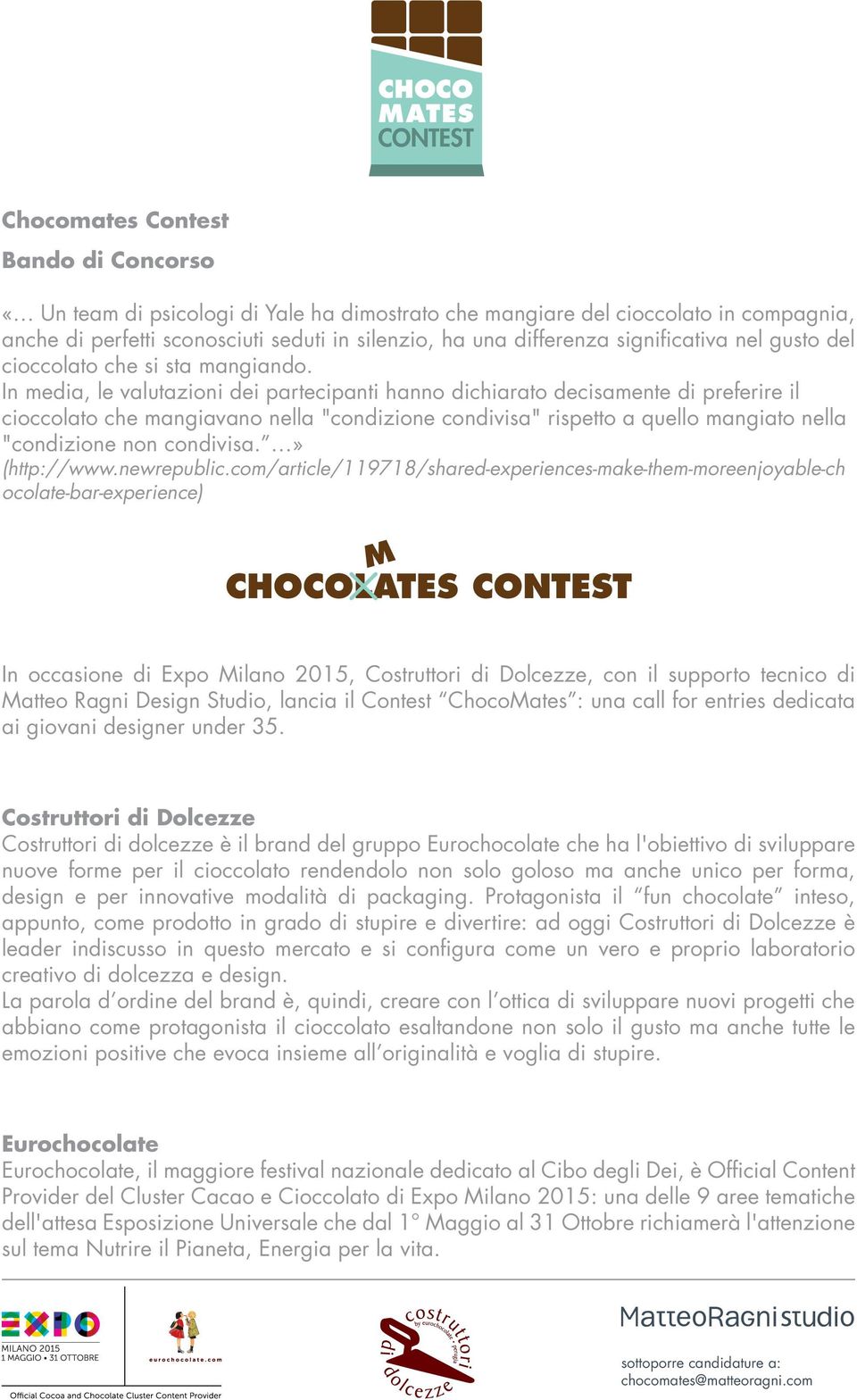 In media, le valutazioni dei partecipanti hanno dichiarato decisamente di preferire il cioccolato che mangiavano nella "condizione condivisa" rispetto a quello mangiato nella "condizione non