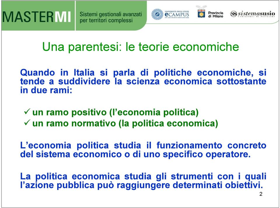 economica) L economia politica studia il funzionamento concreto del sistema economico o di uno specifico