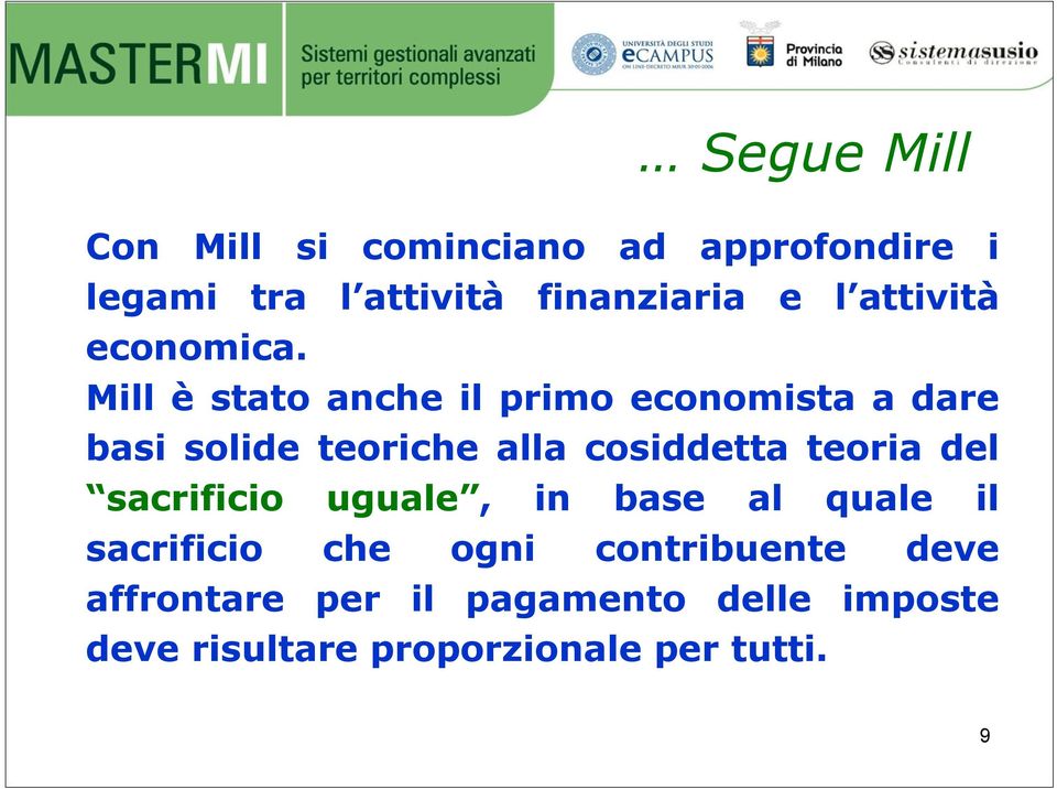 Mill è stato anche il primo economista a dare basi solide teoriche alla cosiddetta teoria