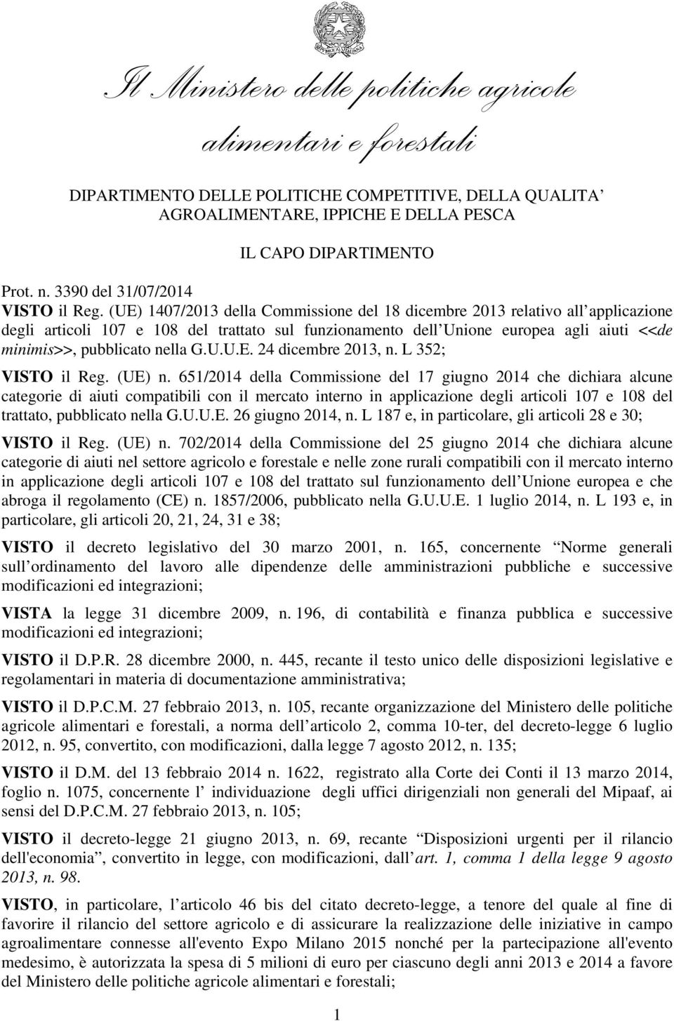 (UE) 1407/2013 della Commissione del 18 dicembre 2013 relativo all applicazione degli articoli 107 e 108 del trattato sul funzionamento dell Unione europea agli aiuti <<de minimis>>, pubblicato nella