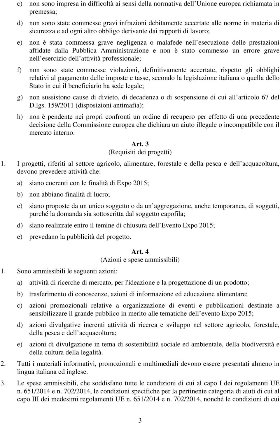 è stato commesso un errore grave nell esercizio dell attività professionale; f) non sono state commesse violazioni, definitivamente accertate, rispetto gli obblighi relativi al pagamento delle