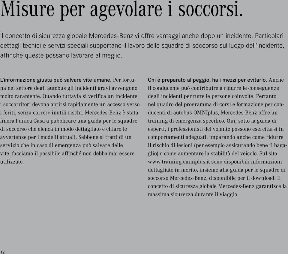 L informazione giusta può salvare vite umane. Per fortuna nel settore degli autobus gli incidenti gravi avvengono molto raramente.