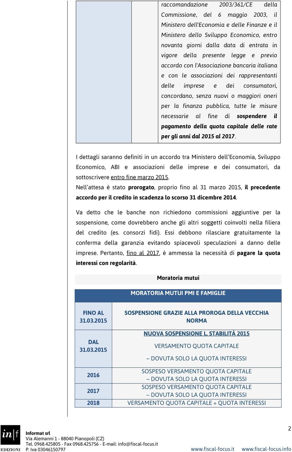 per la finanza pubblica, tutte le misure necessarie al fine di sospendere il pagamento della quota capitale delle rate per gli anni dal 2015 al 2017.