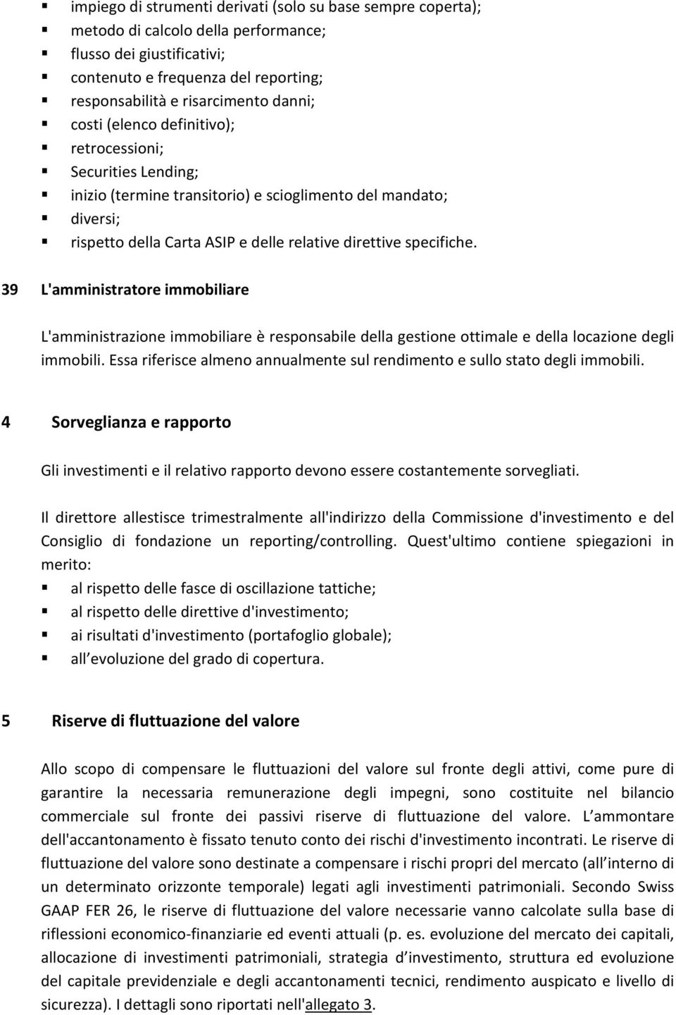 39 L'amministratore immobiliare L'amministrazione immobiliare è responsabile della gestione ottimale e della locazione degli immobili.