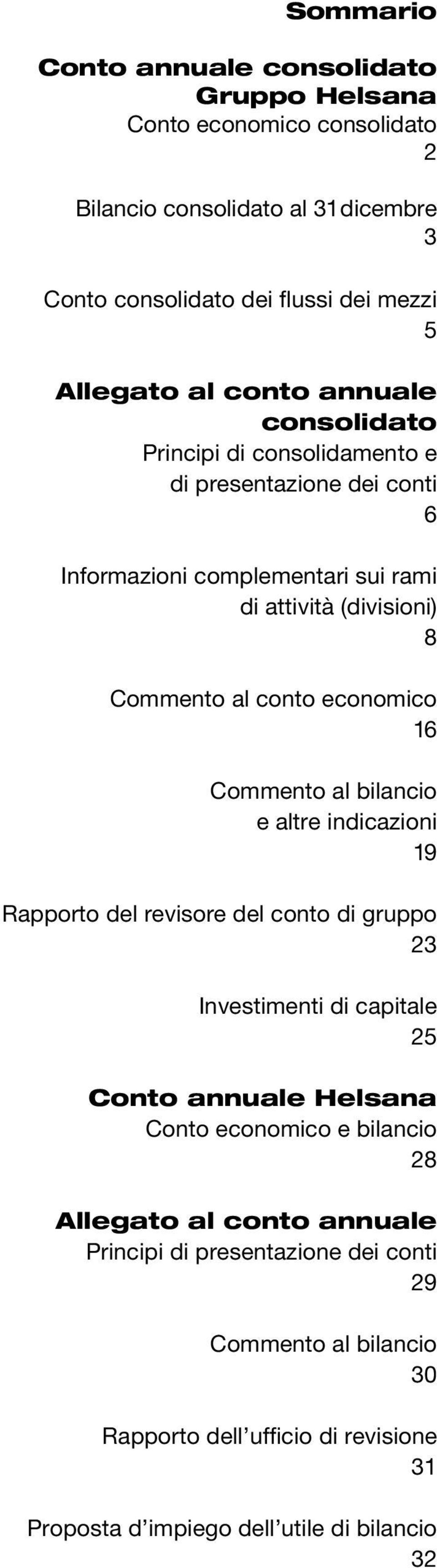 economico 16 Commento al bilancio e altre indicazioni 19 Rapporto del revisore del conto di gruppo 23 Investimenti di capitale 25 Conto annuale Helsana Conto economico e