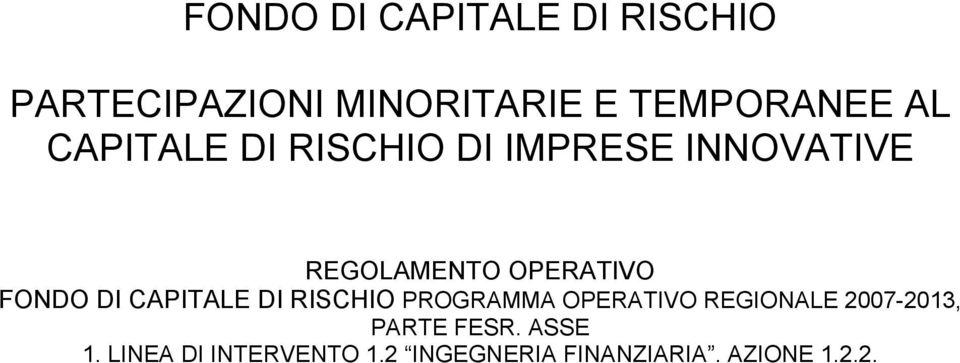 DI CAPITALE DI RISCHIO PROGRAMMA OPERATIVO REGIONALE 2007-2013, PARTE