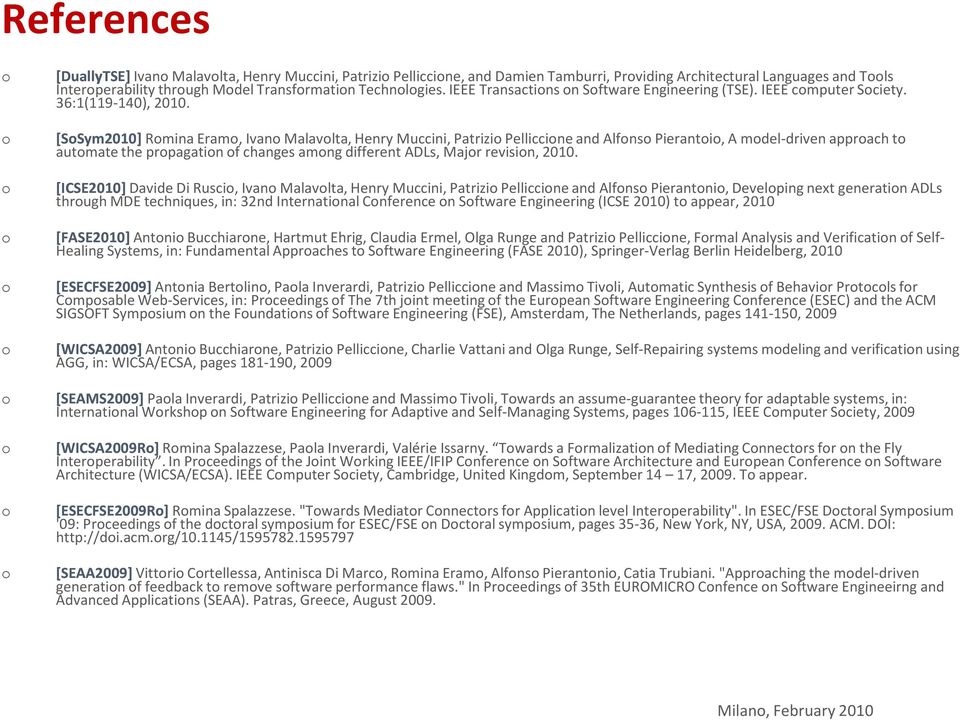 [SSym2010] Rmina Eram, Ivan Malavlta, Henry Muccini, Patrizi Pelliccine and Alfns Pieranti, A mdel-driven apprach t autmate the prpagatin f changes amng different ADLs, Majr revisin, 2010.