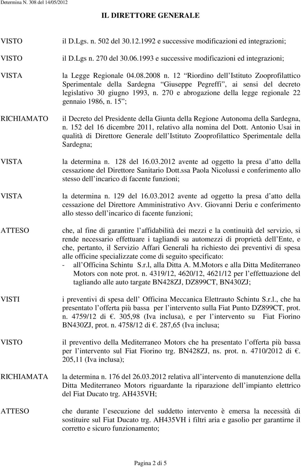 12 Riordino dell Istituto Zooprofilattico Sperimentale della Sardegna Giuseppe Pegreffi, ai sensi del decreto legislativo 30 giugno 1993, n. 270 e abrogazione della legge regionale 22 gennaio 1986, n.