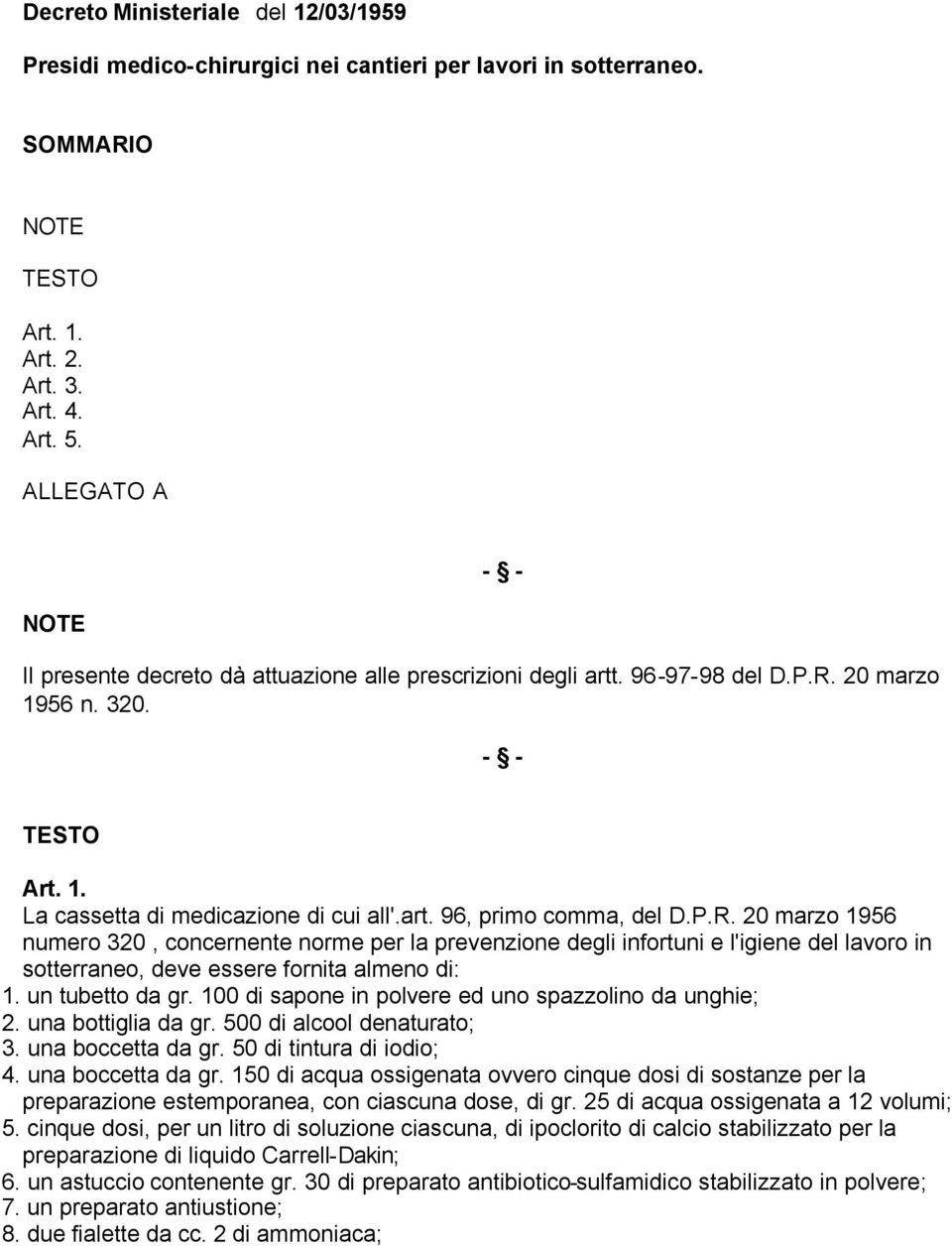 P.R. 20 marzo 1956 numero 320, concernente norme per la prevenzione degli infortuni e l'igiene del lavoro in sotterraneo, deve essere fornita almeno di: 1. un tubetto da gr.