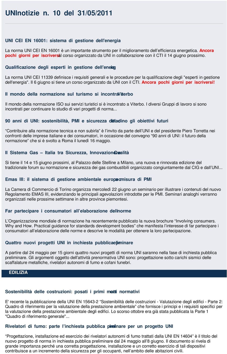 Qualificazione degli esperti in gestione dell'energia La norma UNI CEI 11339 definisce i requisiti generali e le procedure per la qualificazione degli "esperti in gestione dell'energia".