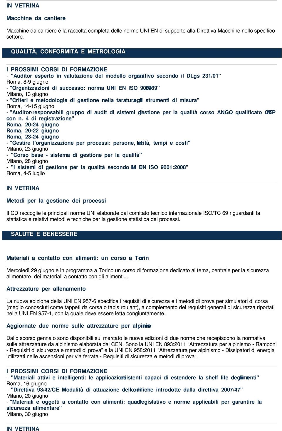 Milano, 13 giugno - "Criteri e metodologie di gestione nella taratura degli strumenti di misura" Roma, 14-15 giugno - "Auditor/responsabili gruppo di audit di sistemi di gestione per la qualità corso