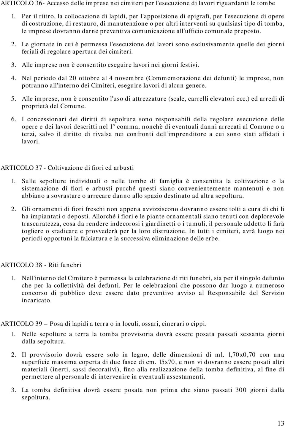 imprese dovranno darne preventiva comunicazione all ufficio comunale preposto. 2.