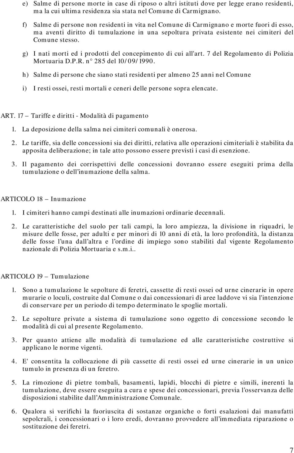 g) I nati morti ed i prodotti del concepimento di cui all'art. 7 del Regolamento di Polizia Mortuaria D.P.R. n 285 del 10/09/1990.