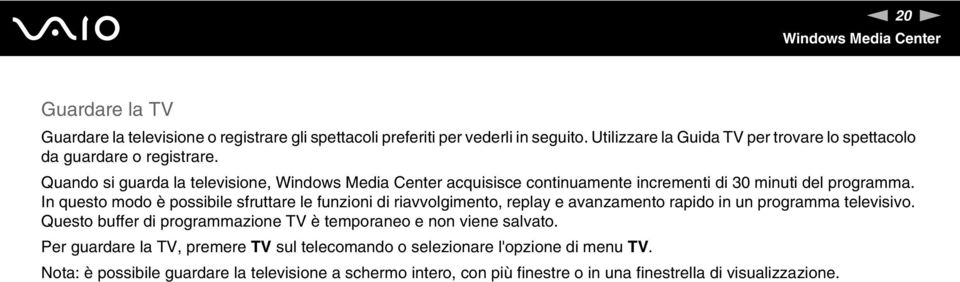 Quando si guarda la televisione, acquisisce continuamente incrementi di 30 minuti del programma.