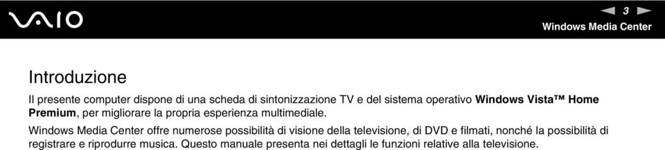 offre numerose possibilità di visione della televisione, di DVD e filmati, nonché la possibilità