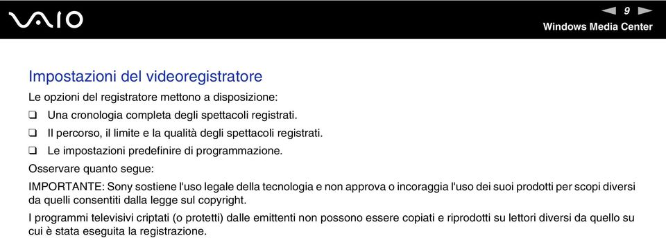 Osservare quanto segue: IMPORTATE: Sony sostiene l'uso legale della tecnologia e non approva o incoraggia l'uso dei suoi prodotti per scopi diversi da