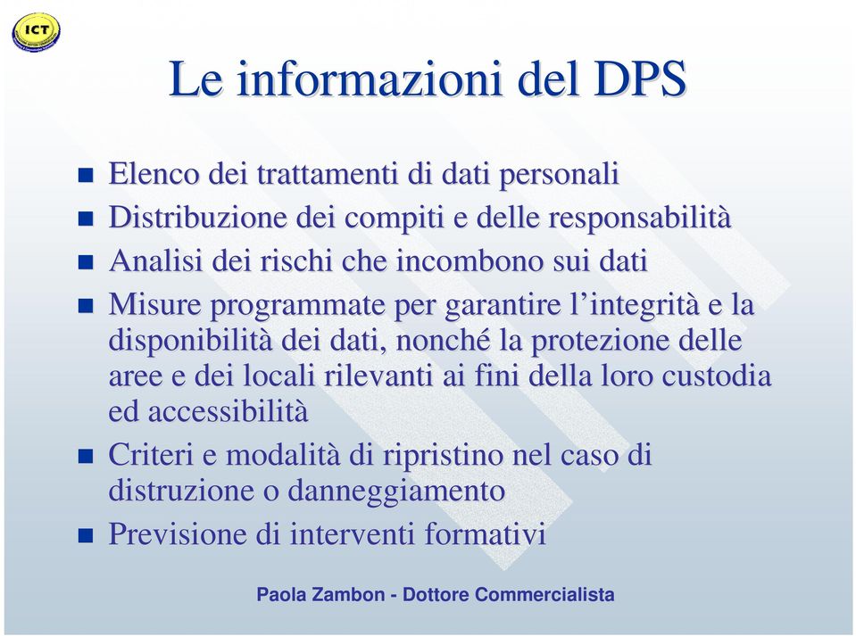 disponibilità dei dati, nonché la protezione delle aree e dei locali rilevanti ai fini della loro custodia ed