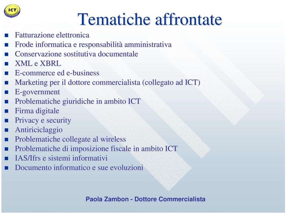 Problematiche giuridiche in ambito ICT Firma digitale Privacy e security Antiriciclaggio Problematiche collegate al