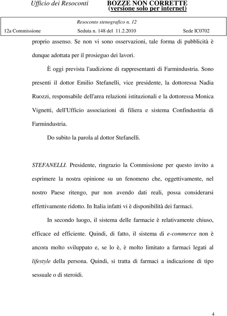 filiera e sistema Confindustria di Farmindustria. Do subito la parola al dottor Stefanelli. STEFANELLI.